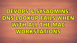 Famous DevOps & SysAdmins: DNS lookup fails when with all the Mac workstations Wealth