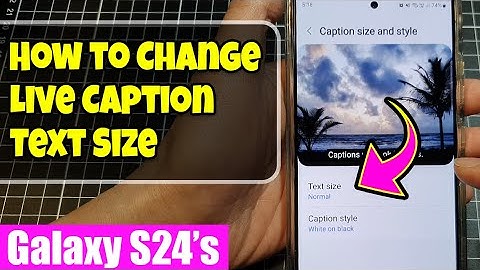 ✍️ Galaxy S24/S24+/Ultra: How to Change Live Caption Text Size