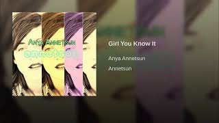 Anya Annetsun - Girl You Know It