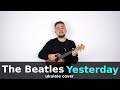 THE BEATLES - YESTERDAY ukulele cover