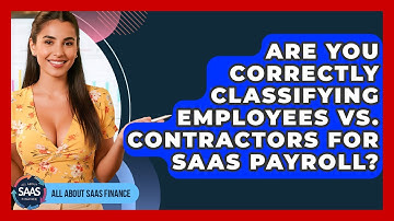 Are You Correctly Classifying Employees Vs. Contractors For SaaS Payroll? - All About SaaS Finance
