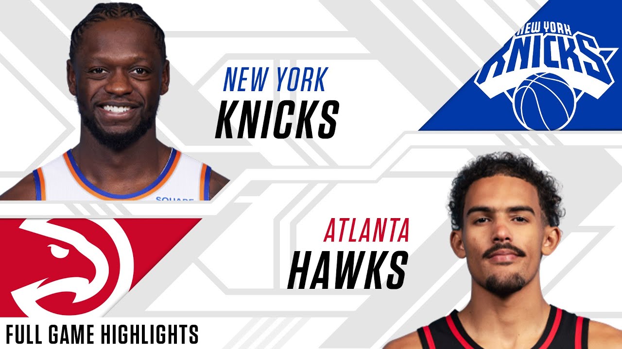 New York Knicks at Atlanta Hawks | Full Game Highlights - YouTube
