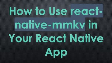 How to Use react-native-mmkv in Your React Native App
