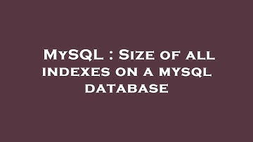 MySQL : Size of all indexes on a mysql database