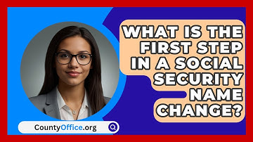 What Is The First Step In A Social Security Name Change? - CountyOffice.org