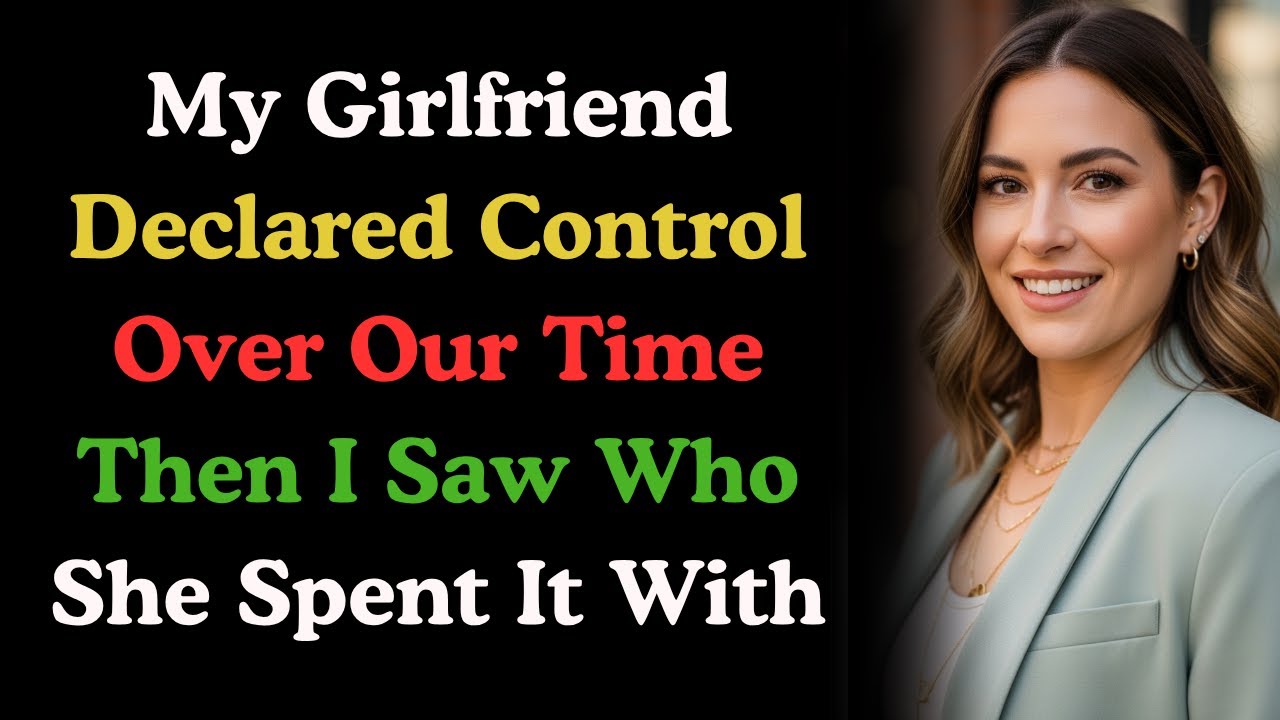 My Girlfriend Declared Control Over Our Time — Then I Saw Who She Spent ...