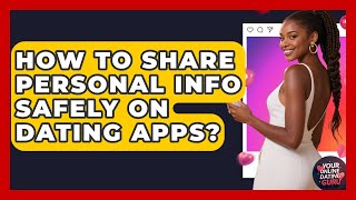 How To Share Personal Info Safely On Dating Apps? - Your Online Dating Guru