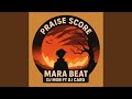 PRAISE SCORE MARA BEAT Feat Dj Card