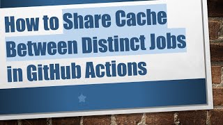 How to Share Cache Between Distinct Jobs in GitHub Actions
