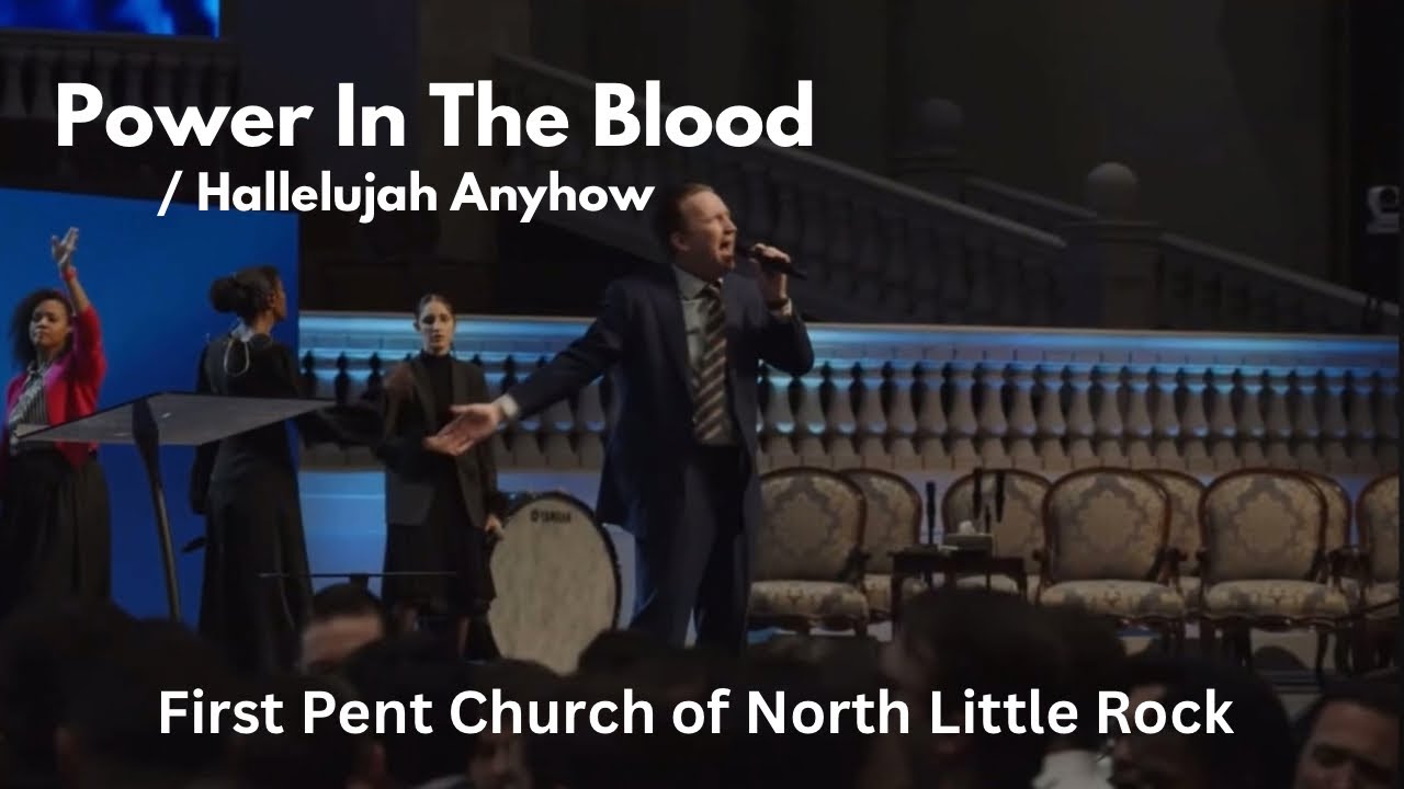 Power in the Blood / Hallelujah Anyhow- First Pentecostal Church of North Little Rock