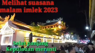 Melihat Suasana Malam Imlek 2023Selat Panjang Kepulauan Meranti