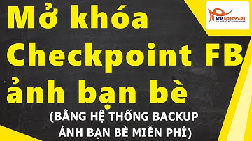 Backup ảnh bạn bè, mở khóa tài khoản Facebook bị checkpoint bạn bè 2018