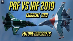 Pakistan Air Force vs Indian Air Force Current and Future Aircrafts 2019 updated | PAF VS IAF