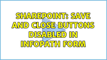 Sharepoint: Save and Close buttons disabled in Infopath form