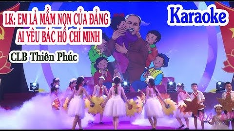 [Karaoke] LK Em Là Mầm Non Của Đảng - Ai yêu Bác Hồ Chí Minh - CLB Thiên Phúc