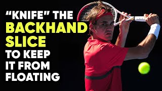 How to Knife the Backhand Slice To Keep It From Floating - Tennis Lesson