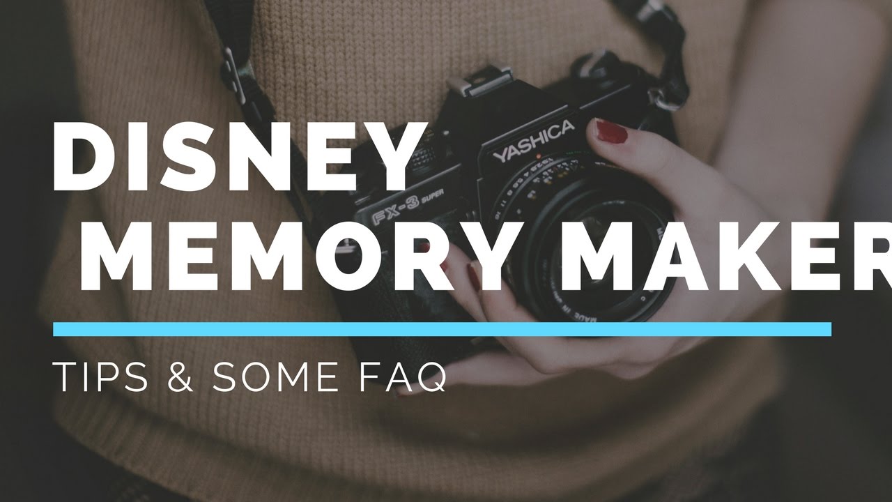 Disney Memory Maker tips some FAQ YouTube