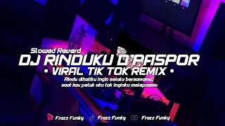 VIRAL TIK TOK! DJ RINDUKU D'PASPOR SLOWED REVERD FULL BASA REMIX MENGKANE By @frazzfvnky