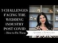 3 Challenges Facing the Wedding Industry Post COVID + How to Fix Them