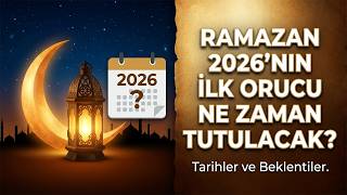 2026 Oruç Ne Zaman Başlıyor - Ramazan Ayı Hakkında Bilgiler