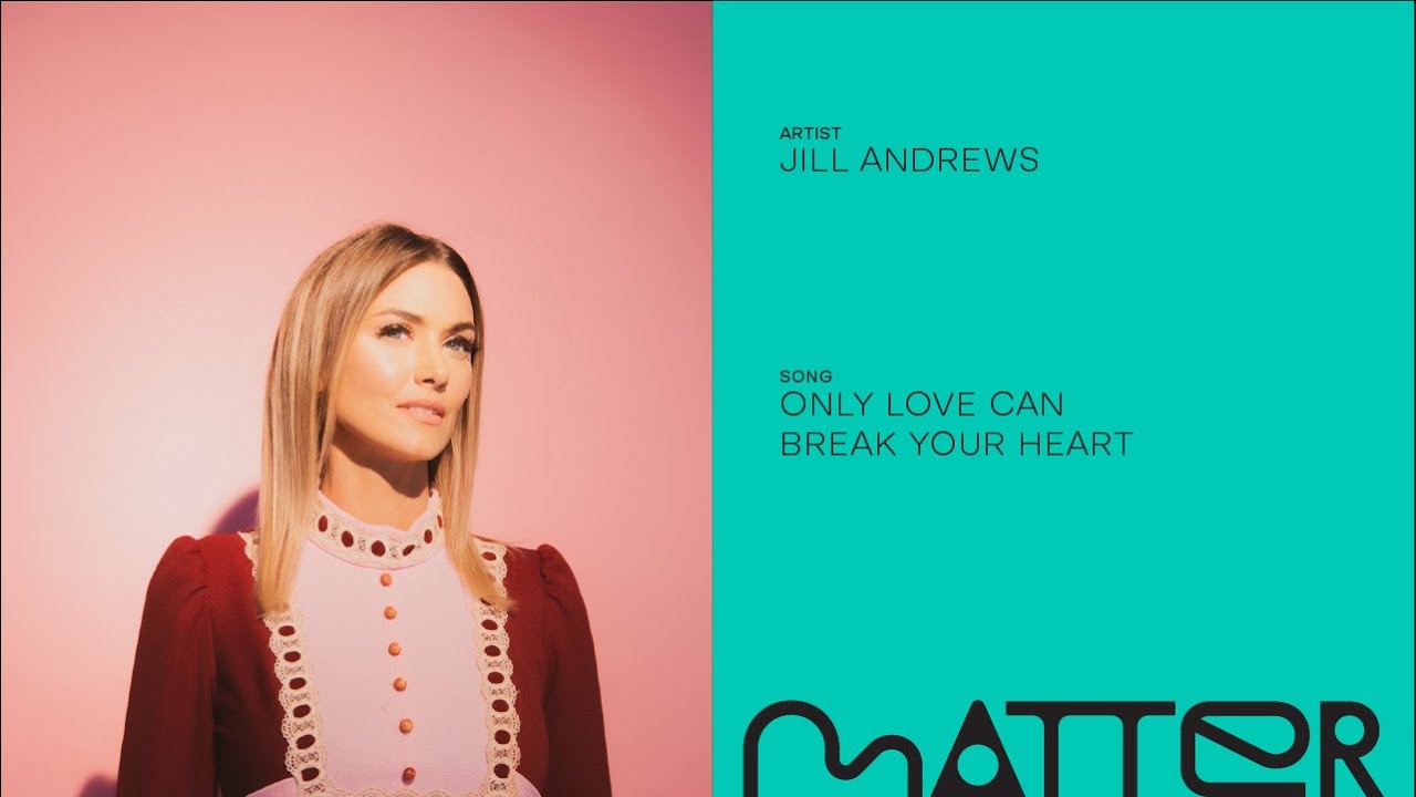 "Only Love Can Break Your Heart" Jill Andrews Matter Music Visualizer