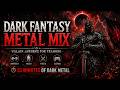 Dark Fantasy Metal Mix | Villain Anthems, War Songs & Final Boss Music