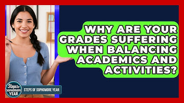 Why Are Your Grades Suffering When Balancing Academics And Activities? - Steps to Sophomore Year