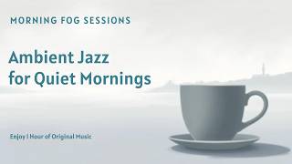 Morning Fog Sessions: Ambient Jazz for Quiet Mornings