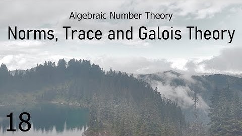 Algebraic Number Theory 18 Norms, Trace and Galois Theory