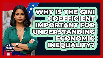 Why Is The Gini Coefficient Important For Understanding Economic Inequality?