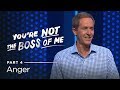 You're Not The Boss Of Me, Part 4: Anger // Andy Stanley