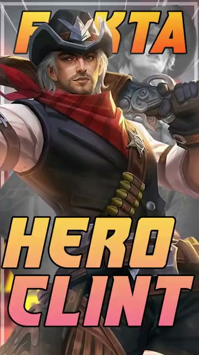 Fakta menarik hero Clint di Mobile Legends!