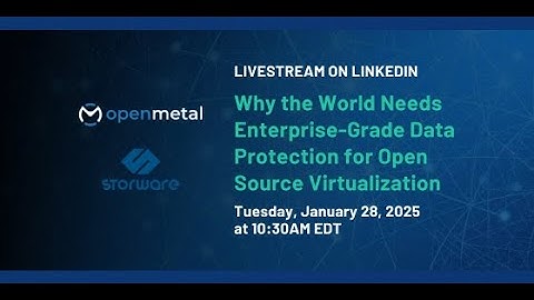 Why the World Needs Enterprise-Grade Data Protection for Open Source Virtualization - Storware