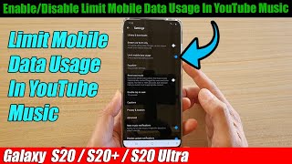 Galaxy S20/S20+: How To Enable/Disable Limit Mobile Data Usage In YouTube Music