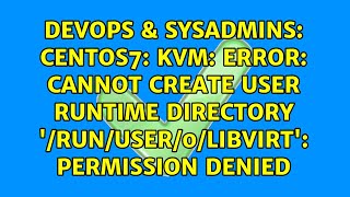 Celebrity CentOS7: KVM: error: Cannot create user runtime directory '/run/user/0/libvirt': Permission denied Profile