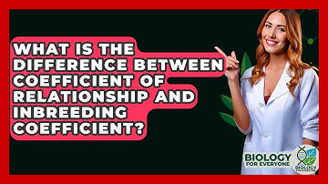 What Is The Difference Between Coefficient Of Relationship And Inbreeding Coefficient?