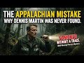 The Appalachian Mistake: Why They Never Found Dennis MartinDescription.