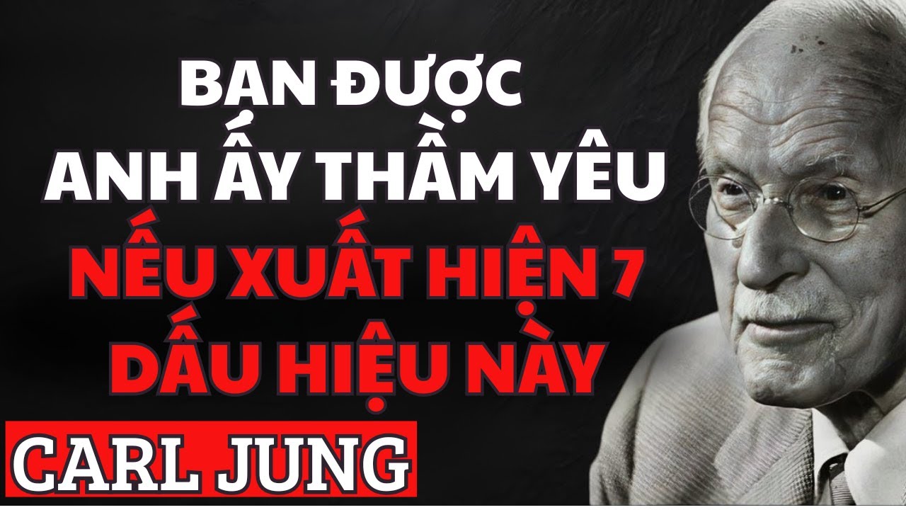 7 DẤU HIỆU CHO THẤY ANH ẤY YÊU BẠN TRONG THẦM LẶNG | Carl Jung