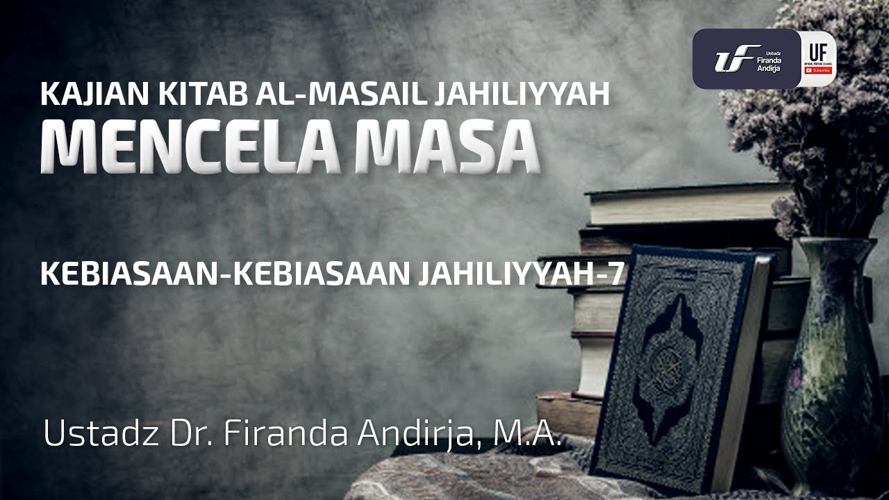 ⁣Perkara Jahiliyyah #7 : Mencela Masa - Ustadz Dr. Firanda Andirja, M.A.