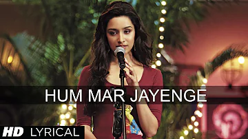 "Hum Mar Jayenge" Aashiqui 2 Full Song With Lyrics | Aditya Roy Kapur, Shraddha Kapoor