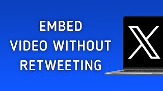 How To Embed Someone's Video Without Retweeting Them On X (Twitter) On PC