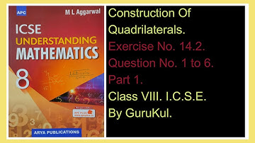 Construction Of Quadrilaterals | Ex 14.2 | P1 | Class8 | ML Aggarwal | ICSE | GuruKul2208