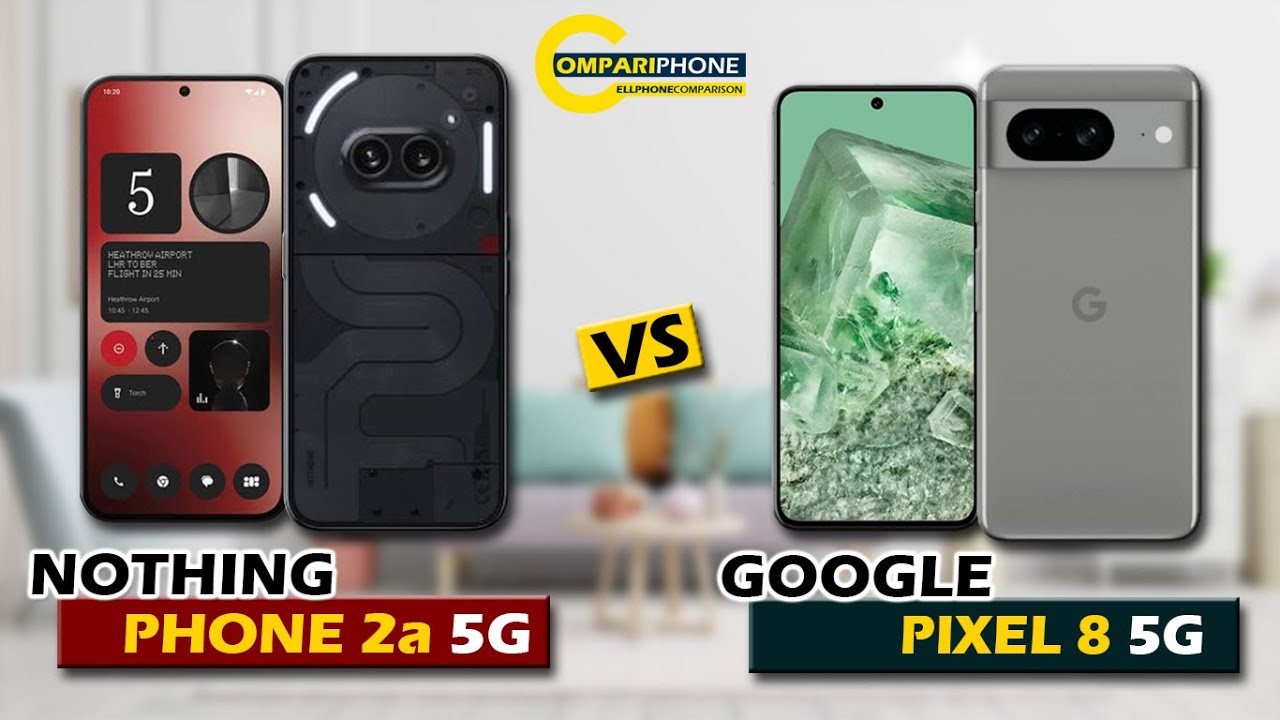 PHONE COMPARISON | NOTHING PHONE 2a 5G VS GOOGLE PIXEL 8 5G - YouTube