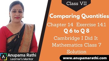 Comparing Quantities Class 7 Maths  | Cambridge I Did It Mathematics | Ch 14 Ex 14.1 Q 6 to Q 8
