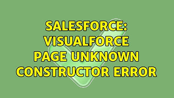 Salesforce: Visualforce Page Unknown Constructor Error (2 Solutions!!)