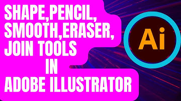 Shape, Pencil, Smooth, Eraser, Join Tools In Adobe ILLUSTRATOR