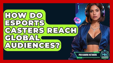 How Do Esports Casters Reach Global Audiences? - Pro Gaming Network