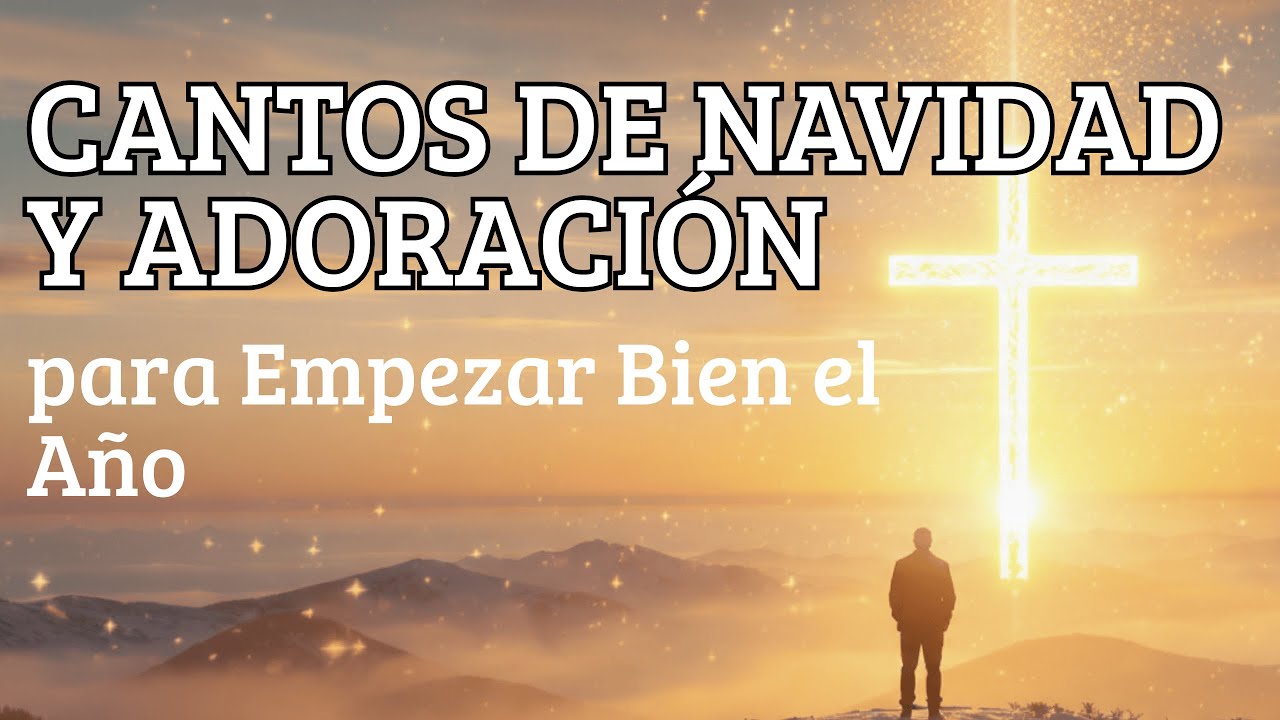 Cantos de Navidad y Adoración para Empezar Bien el Año
