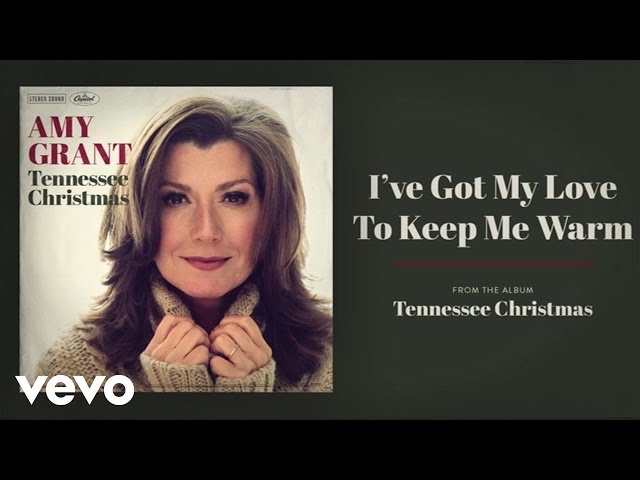 Amy Grant - I've Got My Love To Keep Me Warm