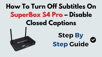 How To Turn Off Subtitles On SuperBox S4 Pro – Disable Closed Captions